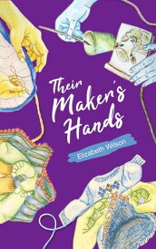 Their Maker's Hands【電子書籍】[ Elizabeth Wilson ]