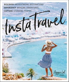 InstaTravel Discover Breathtaking Destinations. Have Amazing Adventures. Capture Stunning Photos.【電子書籍】[ InstaTravel Aggie Lal ]