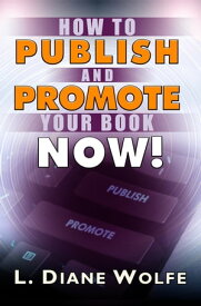 How to Publish and Promote Your Book Now!【電子書籍】[ L. Diane Wolfe ]