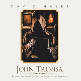 John Trevisa Translator and 14Th Century Priest to the Berkeleys【電子書籍】[ David Hayes ]