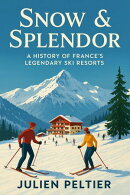 Snow & Splendor: A History of France’s Legendary Ski Resorts