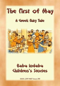 THE FIRST OF MAY - A Greek Fairy Tale BABA INDABA’S CHILDREN'S STORIES - Issue 290【電子書籍】[ Anon E. Mouse ]