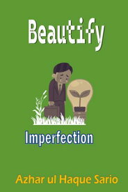 Beautify Imperfection【電子書籍】[ Azhar ul Haque Sario ]
