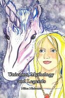 Unicorns: Mythology and Legends (Illustrated Version)