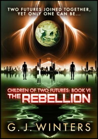 The Rebellion: Children of Two Futures 6 Children of Two Futures【電子書籍】[ G.J. Winters ]
