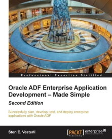 Oracle ADF Enterprise Application Development ? Made Simple : Second Edition【電子書籍】[ Sten E. Vesterli ]
