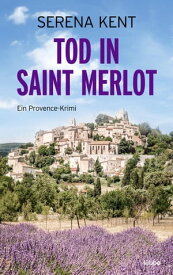 Tod in Saint Merlot Ein Provence-Krimi【電子書籍】[ Serena Kent ]
