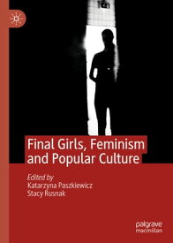 Final Girls, Feminism and Popular Culture【電子書籍】