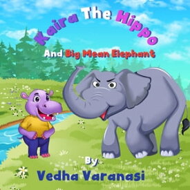 Kaira The Hippo And Big Mean Elephant【電子書籍】[ Vedha Varanasi ]