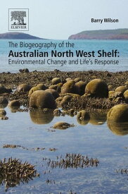 The Biogeography of the Australian North West Shelf Environmental Change and Life's Response【電子書籍】[ Barry Wilson ]