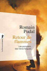 Retour de flammes - Les pompiers, des h?ros fatigu?s【電子書籍】[ Romain Pudal ]