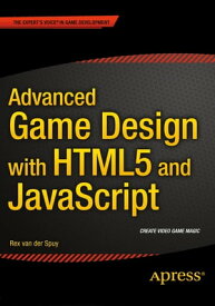 Advanced Game Design with HTML5 and JavaScript【電子書籍】[ Rex van der Spuy ]