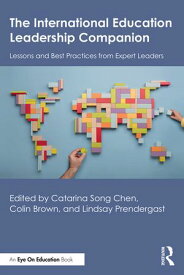 The International Education Leadership Companion Lessons and Best Practices from Expert Leaders【電子書籍】
