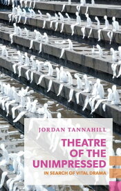 Theatre of the Unimpressed In Search of Vital Drama【電子書籍】[ Jordan Tannahill ]