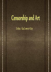 Censorship and Art【電子書籍】[ John Galsworthy ]