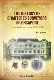 The History of Chartered Surveyors in Singapore The First Hundred Years: 18681968【電子書籍】[ Bill Jones ]