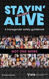 Stayin Alive Vol 2, A Transgender Safety Guidebook【電子書籍】[ Grace Felicia Lawrence ]