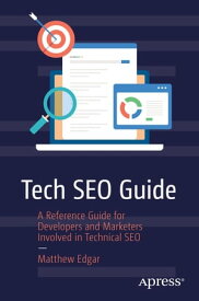 Tech SEO Guide A Reference Guide for Developers and Marketers Involved in Technical SEO【電子書籍】[ Matthew Edgar ]