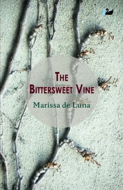 The Bittersweet Vine【電子書籍】[ Marissa de Luna ]