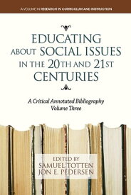 Educating About Social Issues in the 20th and 21st Centuries Vol. 3 A Critical Annotated Bibliography【電子書籍】