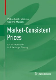 Market-Consistent Prices An Introduction to Arbitrage Theory【電子書籍】[ Pablo Koch-Medina ]