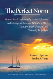 The Perfect Norm How to Teach Differentially, Assess Effectively, and Manage a Classroom Ethically in Ways That Are【電子書籍】[ Sandra Vavra ]