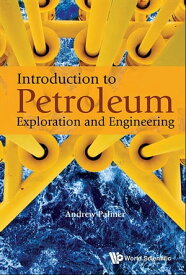 Introduction To Petroleum Exploration And Engineering【電子書籍】[ Andrew Clennel Palmer ]