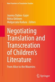 Negotiating Translation and Transcreation of Children's Literature From Alice to the Moomins【電子書籍】