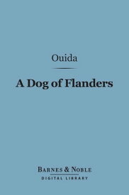 A Dog of Flanders (Barnes & Noble Digital Library)【電子書籍】[ Ouida ]