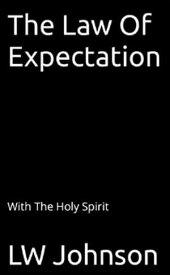 The Law Of Expectation【電子書籍】[ LW Johnson ]