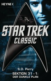 Star Trek - Classic: Der dunkle Plan Sektion 31, Bd. 1 - Roman【電子書籍】[ S. D. Perry ]