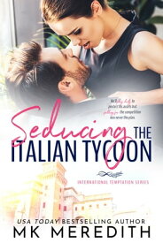 Seducing the Italian Tycoon【電子書籍】[ MK Meredith ]