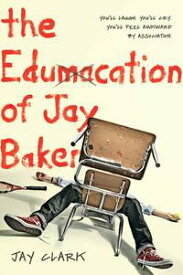 The Edumacation of Jay Baker【電子書籍】[ Jay Clark ]