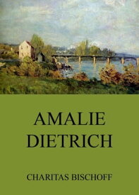 Amalie Dietrich【電子書籍】[ Charitas Bischoff ]