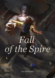 Fall of the Spire The Spire, #3【電子書籍】[ Lex Williams ]