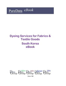 Dyeing Services for Fabrics & Textile Goods in South Korea Market Sales【電子書籍】[ Editorial DataGroup Asia ]
