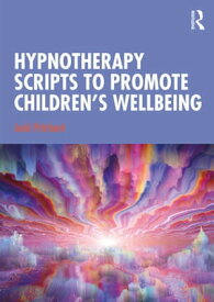 Hypnotherapy Scripts to Promote Children's Wellbeing【電子書籍】[ Jacki Pritchard ]