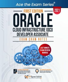 Oracle Cloud Infrastructure (OCI) Developer Associate : Exam Cram Notes - First Edition - 2021 Exam: 1Z0-1084-21【電子書籍】[ IP Specialist ]