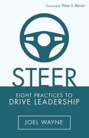 Steer Eight Practices to Drive Leadership【電子書籍】[ Joel Wayne ]
