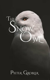 The Snow Owl The Snow Owl, #1【電子書籍】[ Pieter Grobler ]