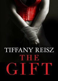 The Gift【電子書籍】[ Tiffany Reisz ]
