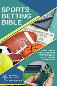 Sports Betting Bible【電子書籍】[ Adam Anderson ]