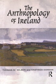The Anthropology of Ireland【電子書籍】[ Hastings Donnan ]