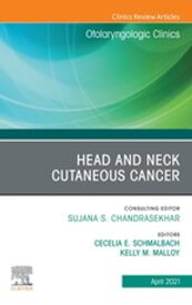 Head and Neck Cutaneous Cancer, An Issue of Otolaryngologic Clinics of North America【電子書籍】