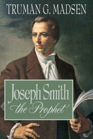 Joseph Smith the Prophet【電子書籍】[ Truman G. Madsen ]