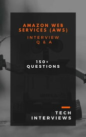Amazon Web Services (AWS) Interview Questions and Answers【電子書籍】[ Tech Interviews ]