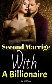 Second Marrige With A Billionaire Can't Control My Love For You【電子書籍】[ M.H. Xiao ]