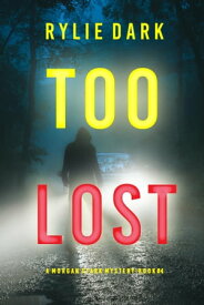 Too Lost (A Morgan Stark FBI Suspense ThrillerーBook 4)【電子書籍】[ Rylie Dark ]