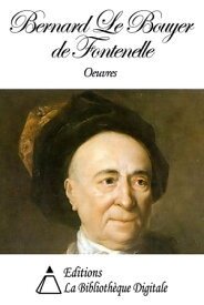 Oeuvres de Bernard Le Bouyer de Fontenelle【電子書籍】[ Bernard Le Bouyer de Fontenelle ]