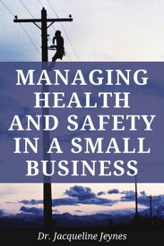 Managing Health and Safety in a Small Business【電子書籍】[ Dr. Jacqueline Jeynes ]